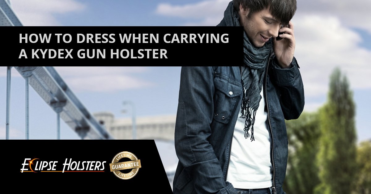 How to Dress When Carrying a Kydex Gun Holster