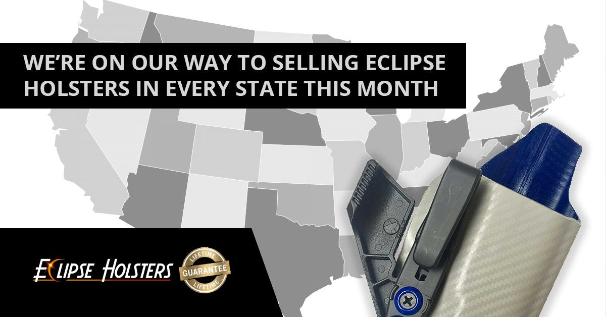 Were On Our Way to Selling Eclipse Holsters in Every State This Month